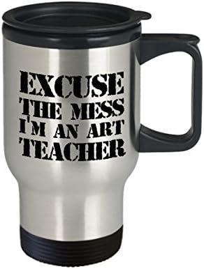 Чаша за учители рисуване Travel Mug - Съжалявам за бъркотията, аз съм учител по рисуване. - Забавен Подарък За Учители