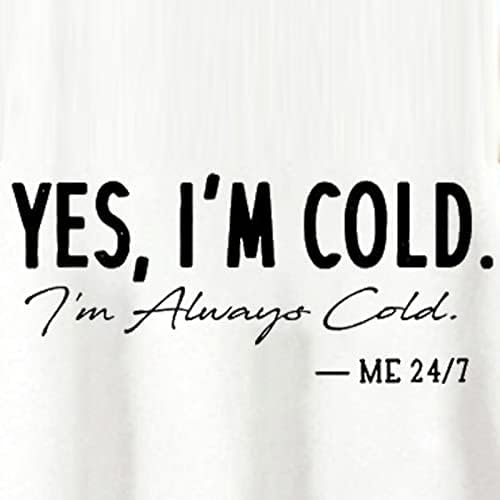 Yes I ' m Me Cold 24:7 Hoody за Жени, Забавно Реколта Риза на 80-те години, Графични Тениски, Хип-Хоп, Пуловери, Топ